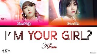 KHAN (칸) - &quot;I&#39;M YOUR GIRL&quot; Lyrics [Color Coded Han/Rom/Eng]
