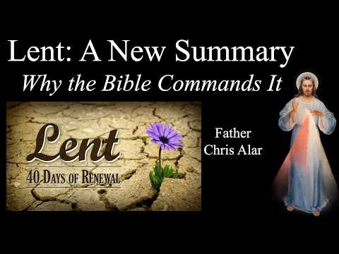 A New Summary of Lent! A Guide for All Christians: Explaining the Faith with Fr. Chris Alar