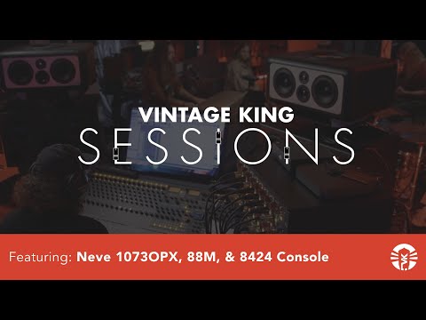 Vintage King Sessions: Recording With The Neve 1073OPX, 88M & 8424