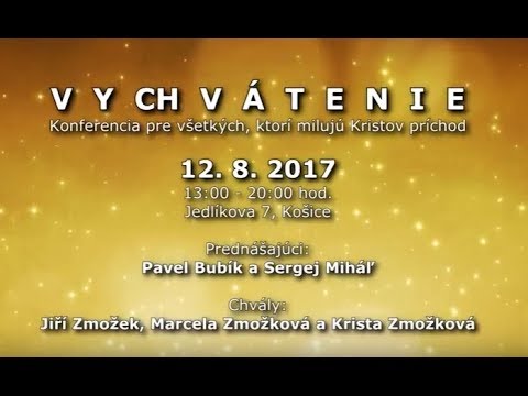 VYCHVÁTENIE - konferencia pre všetkých, ktorí milujú Krtistov príchod - 12. 8. 2017 Košice