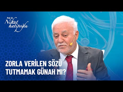 Zorla verilen sözü tutmamak günah mı? - Nihat Hatipoğlu Sorularınızı Cevaplıyor 538. Bölüm