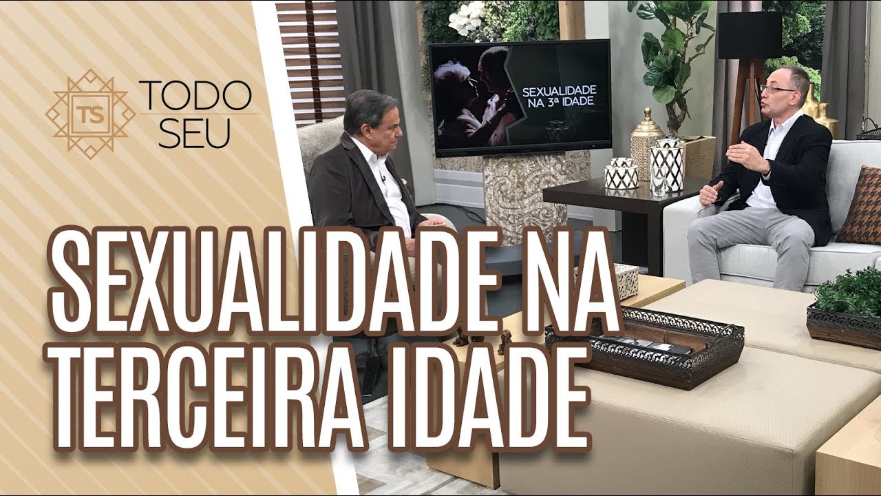 Sexualidade na terceira idade - Todo Seu (12/06/19)