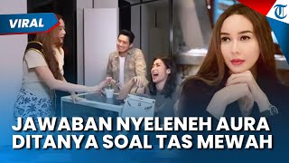 Jawaban Aura Kasih saat Ditanya Harga Tas Mewah Ratusan Juta Miliknya, Ngaku Diberi Seseora