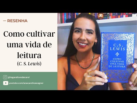COMO CULTIVAR UMA VIDA DE LEITURA, C. S. Lewis | Ana Carolina Wagner