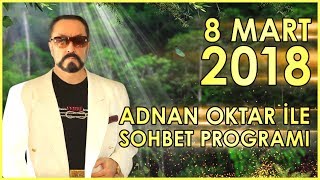 Adnan Oktar ile Sohbet Programı 8 Mart 2018