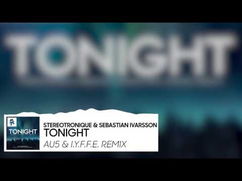 Sebastian Ivarsson & Stereotronique - Tonight (Au5 & I.Y.F.F.E Remix)