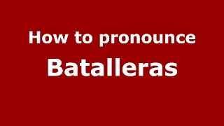 How to pronounce Batalleras