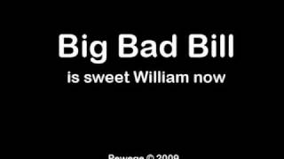 Big Bad Bill is sweet William now