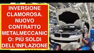 INVERSIONE CLAMOROSA. NUOVO CONTRATTO METALMECCANICO: PIÙ SOLDI DELL'INFLAZIONE