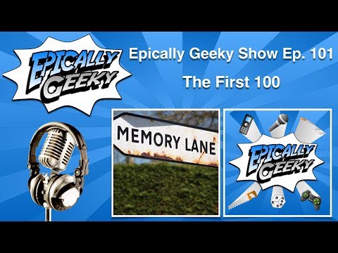 The First 100 - Epically Geeky Show Ep 101