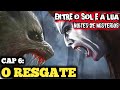 Série De Lobisomens E Vampiros Entre O Sol E A Lua CAP 6 O RESGATE