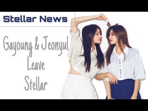 Stellar 스텔라 News: Gayoung & Jeonyul LEAVING Stellar!