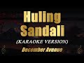HULING SANDALI - December Avenue | KARAOKE | VIDEOKE