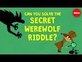 Can you solve the secret werewolf riddle? - Dan Finkel