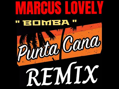 MARCUS LOVELY - BOMBA ( Punta Cana Remix ) ( Official Video )