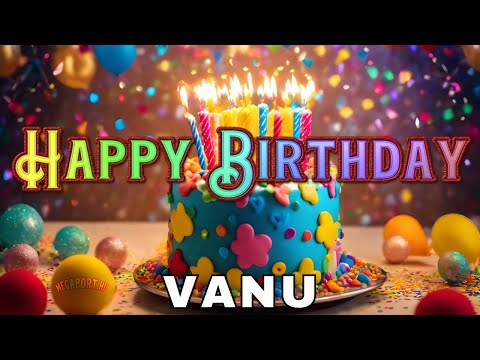 Happy Birthday Vanu, Birthday Wishes, Birthday Song, Today, hbd