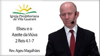 Eliseu e o Azeite da Viúva - 2 Reis 4.1-7 | Rev. Ageu Magalhães