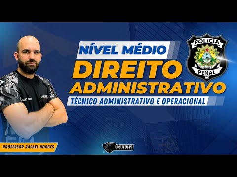 TÉCNICO OPERACIONAL IAPEN/AC - DIREITO ADMINISTRATIVO - Prof. Borges