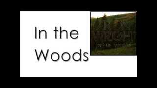 Aron Wright - In the Woods (Lyrics)