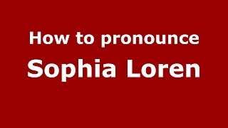 How to pronounce Sophia Loren