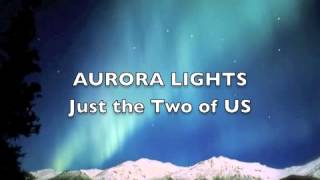 Just the Two of Us (original song) by Aurora Lights