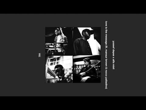 yussef dayes x alfa mist _ love is the message (ft. mansur brown & rocco palladino)