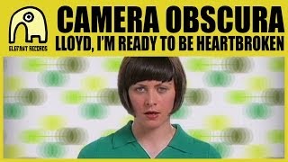 CAMERA OBSCURA - Lloyd, I&#39;m Ready To Be Heartbroken [Official]