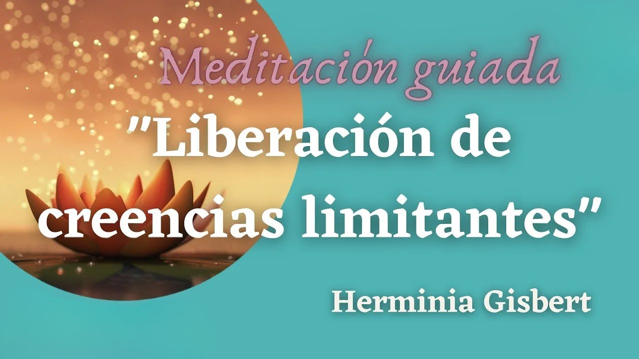MEDITACIÓN GUIADA "liberación de creencias limitantes"