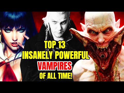 13 Most Powerful Vampires of All Time That Are Insanely Dangerous!