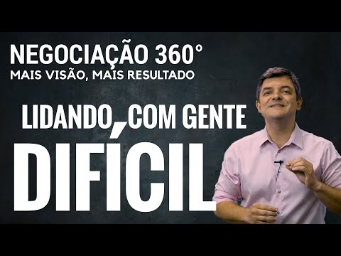 44. Como lidar com Gente Difícil? | Negociação 360°