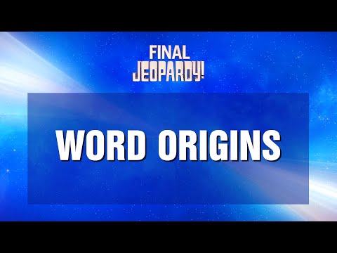 Final Jeopardy!: Word Origins | JEOPARDY!