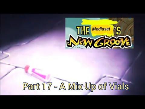 The mediaset's New Groove" Part 17 - A Mix Up of Vials 