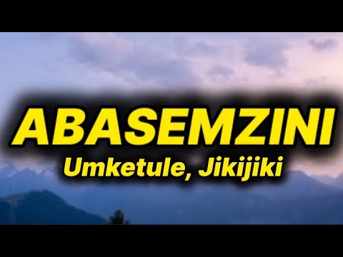 Umketule - Abasemzini (lyrics) ft. Jikijiki 
