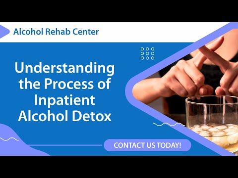 Understanding the Process of Inpatient Alcohol Detox | Alcohol Rehab Center