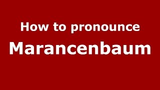 How to pronounce Marancenbaum