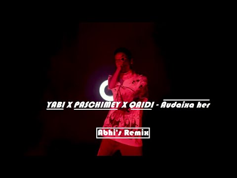 YABI X PASCHIMEY X QAIDI - Audaixa her (Abhi's Remix)