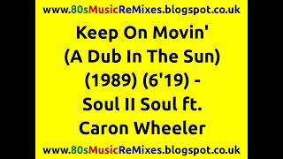 Keep On Movin&#39; (A Dub In The Sun) - Soul II Soul ft. Caron Wheeler | 80s Club Mixes | 80s Club Music