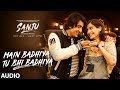 Main Badhiya Tu Bhi Badhiya Audio | Sanju | Ranbir Kapoor | Sonam Kapoor | Sonu Nigam | Sunidhi