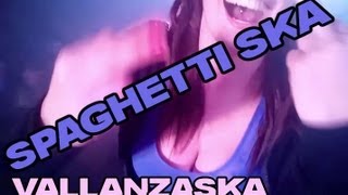 Vallanzaska - Spaghetti Ska (Live)