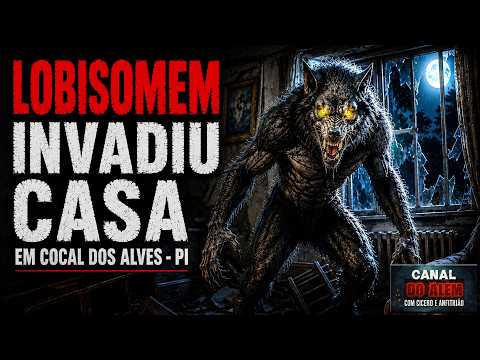 Lobisomem Invadiu Casa em Cocal dos Alves - PI | Relatos Da Fera [INÉDITO]