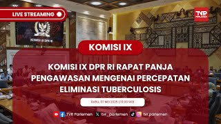 KOMISI IX DPR RI RAPAT PANJA PENGAWASAN MENGENAI PERCEPATAN ELIMINASI TUBERCULOSIS