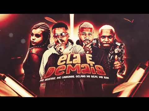 ELA É DEMAIS - GELADO NO BEAT,MC LOUKINHO FEAT MC BEATRIZ MR BIM