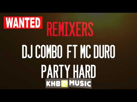 WANTED REMIXERS! DJ COMBO FT MC DURO - PARTY HARD