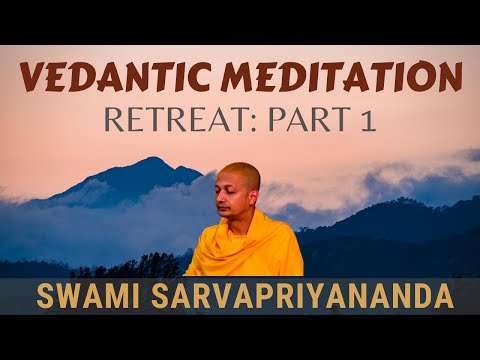 Vedantic Meditation: Retreat (Part 1) | Swami Sarvapriyananda