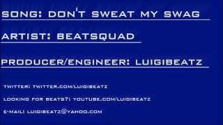 BeatSquad - Don't Sweat My Swag (Prod. By Luigi Beatz)