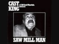 Cast King - Saw Mill Man 