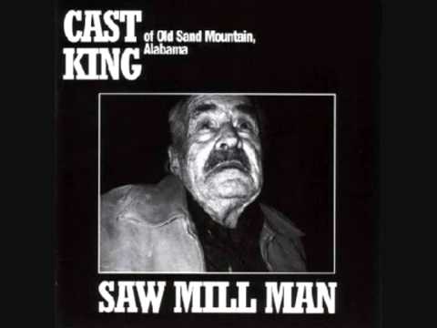 Cast King - Saw Mill Man