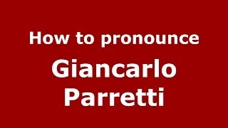 How to pronounce Giancarlo Parretti