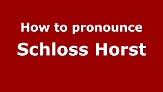 How to pronounce Schloss Horst