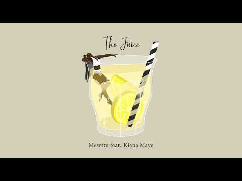 Mewttu - The Juice (feat. Kiana Maye)